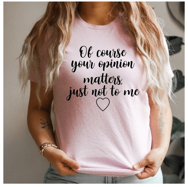 Of Course Your Opinion Matters T-Shirt