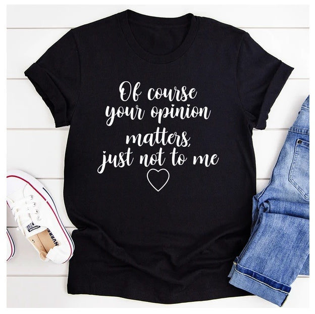 Of Course Your Opinion Matters T-Shirt