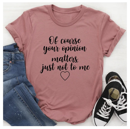 Of Course Your Opinion Matters T-Shirt